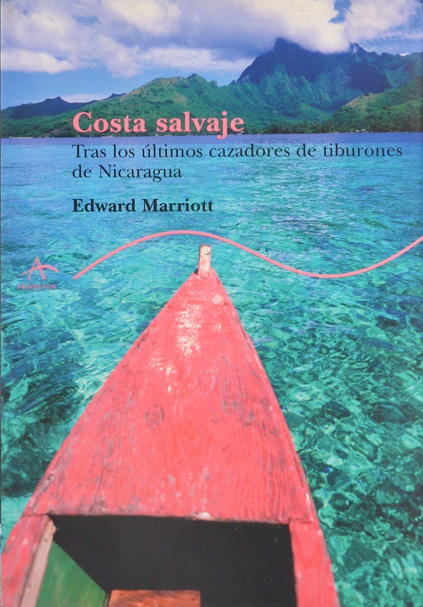 Costa salvaje / Wild Coast: Tras Los Ultimos Cazadores De Tiburones De Nicaragua (Trayectos)