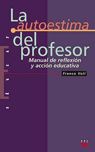 La Autoestima Del Profesor: Manual de reflexión y acción educativa: 7 (Educar)
