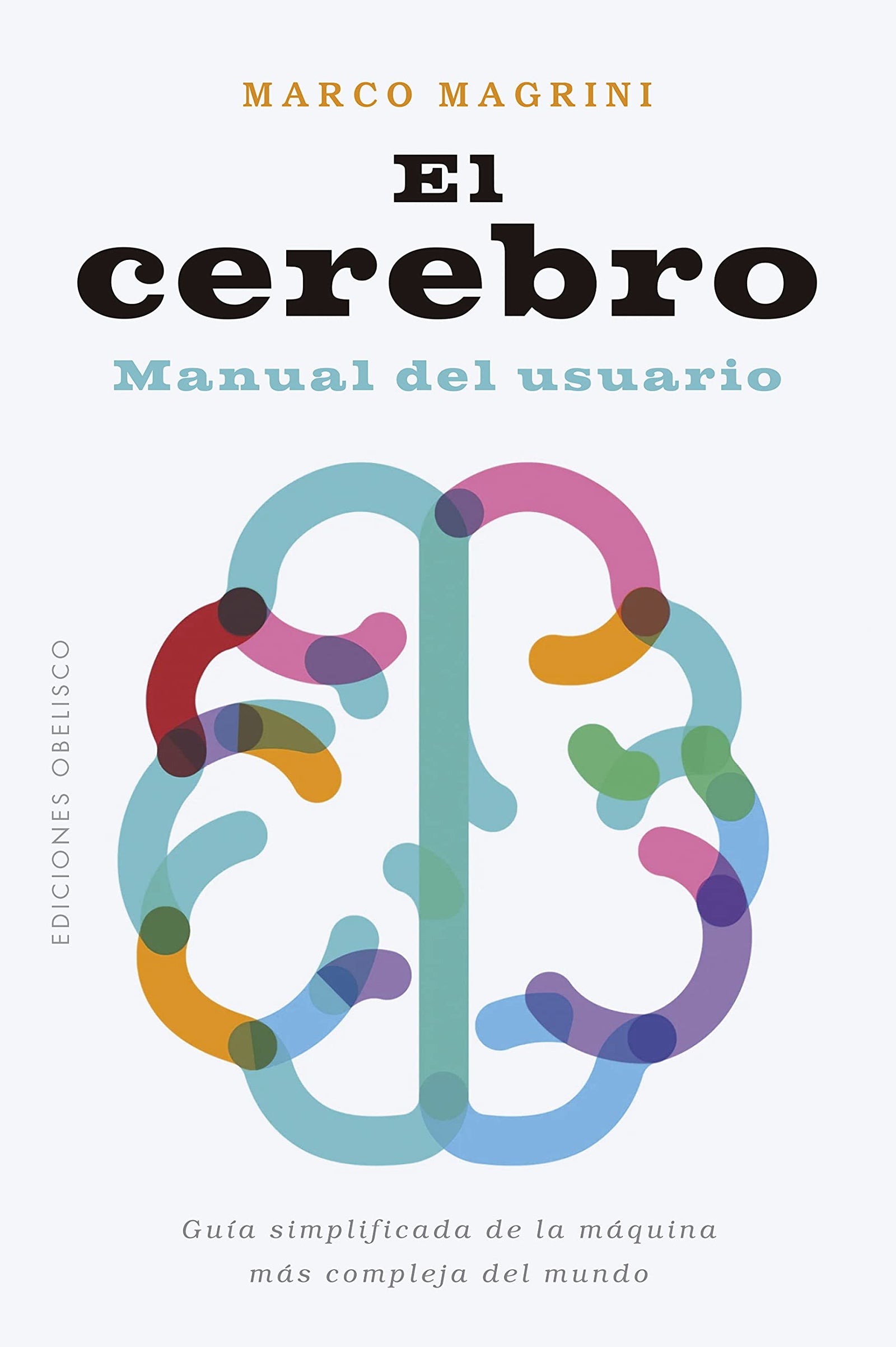 El Cerebro: Manual Del Usuario; Guia Simplificada De La Maquina Mas Compleja Del Mundo (Salud y vida natural)