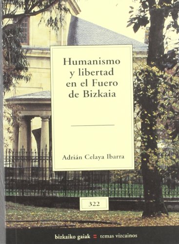 Humanismo y libertad en el fuero de bizkaia (Bizkaiko Gaiak Temas Vizcai)