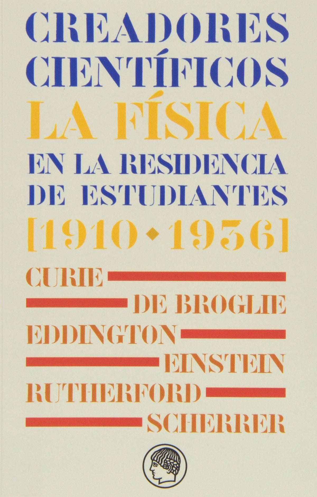 Creadores científicos. La física en la Residencia de Estudiantes [1910-1936]