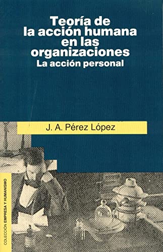 Teoría de la acción humana en las organizaciones (Empresa y Humanismo)