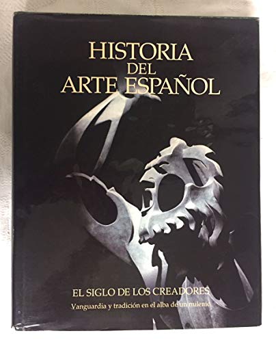El siglo de los creadores (historia del arte español : vanguardia y tr
