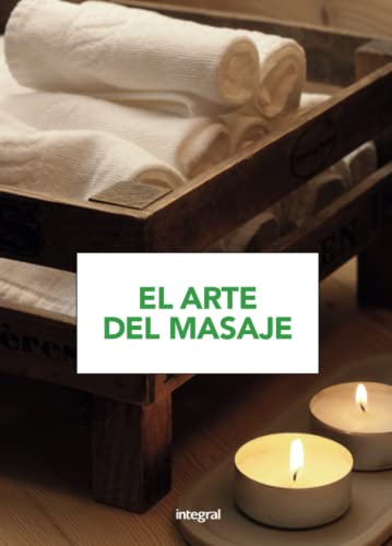 El arte del masaje: Para aprender y practicar, paso a paso, todas las técnicas del masaje (Ejercicio cuerpo y m)