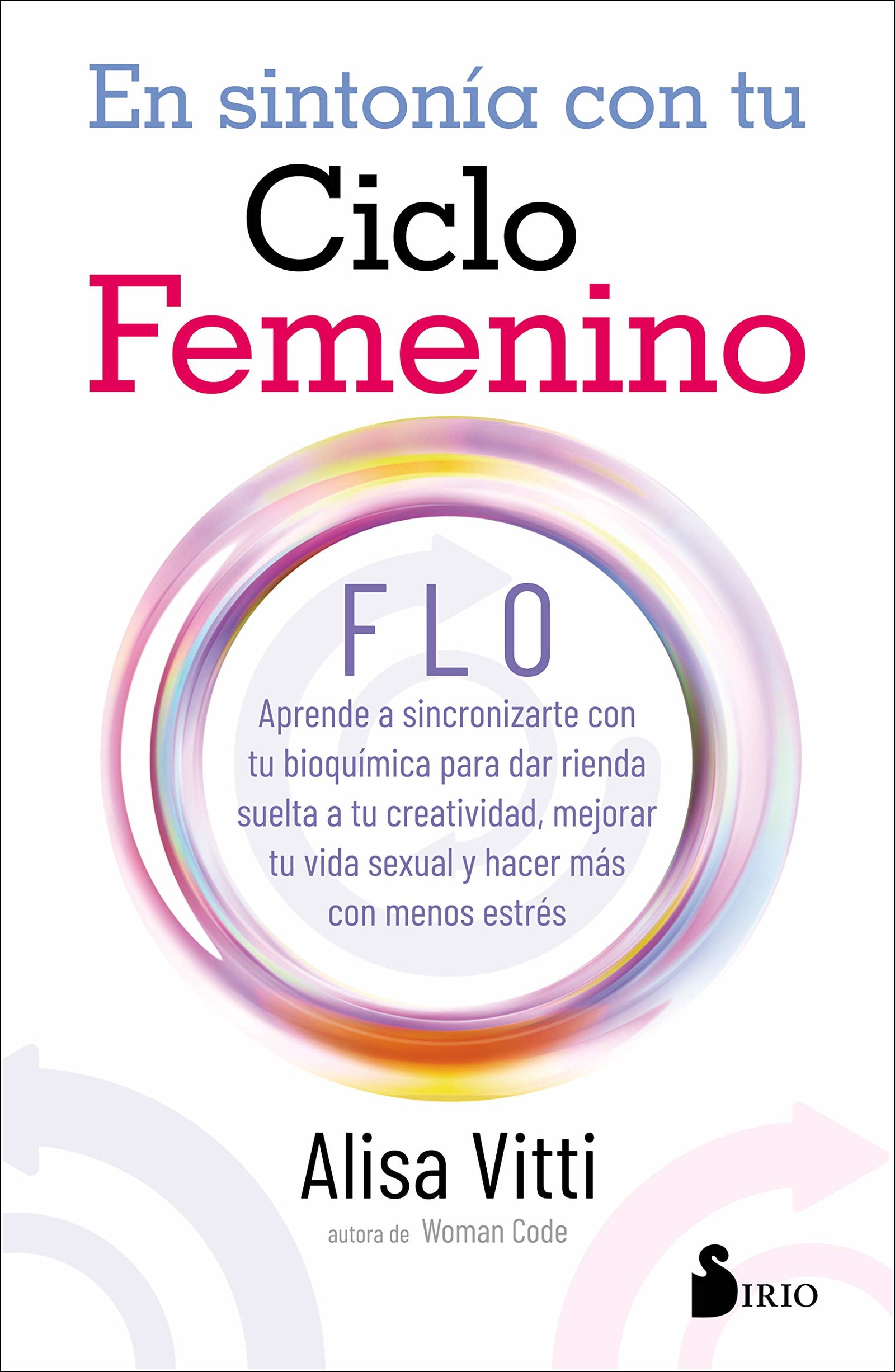 EN SINTONIA CON TU CICLO FEMENINO: FLO aprende a sincronizarte con tu bioquímica para dar rienda suelta a tu creatividad, mejorar tu vida sexual y hacer más con menos estrés (FONDO)