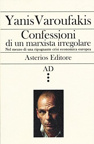 Confessioni di un marxista irregolare nel mezzo di una ripugnante crisi economica europea (AD)