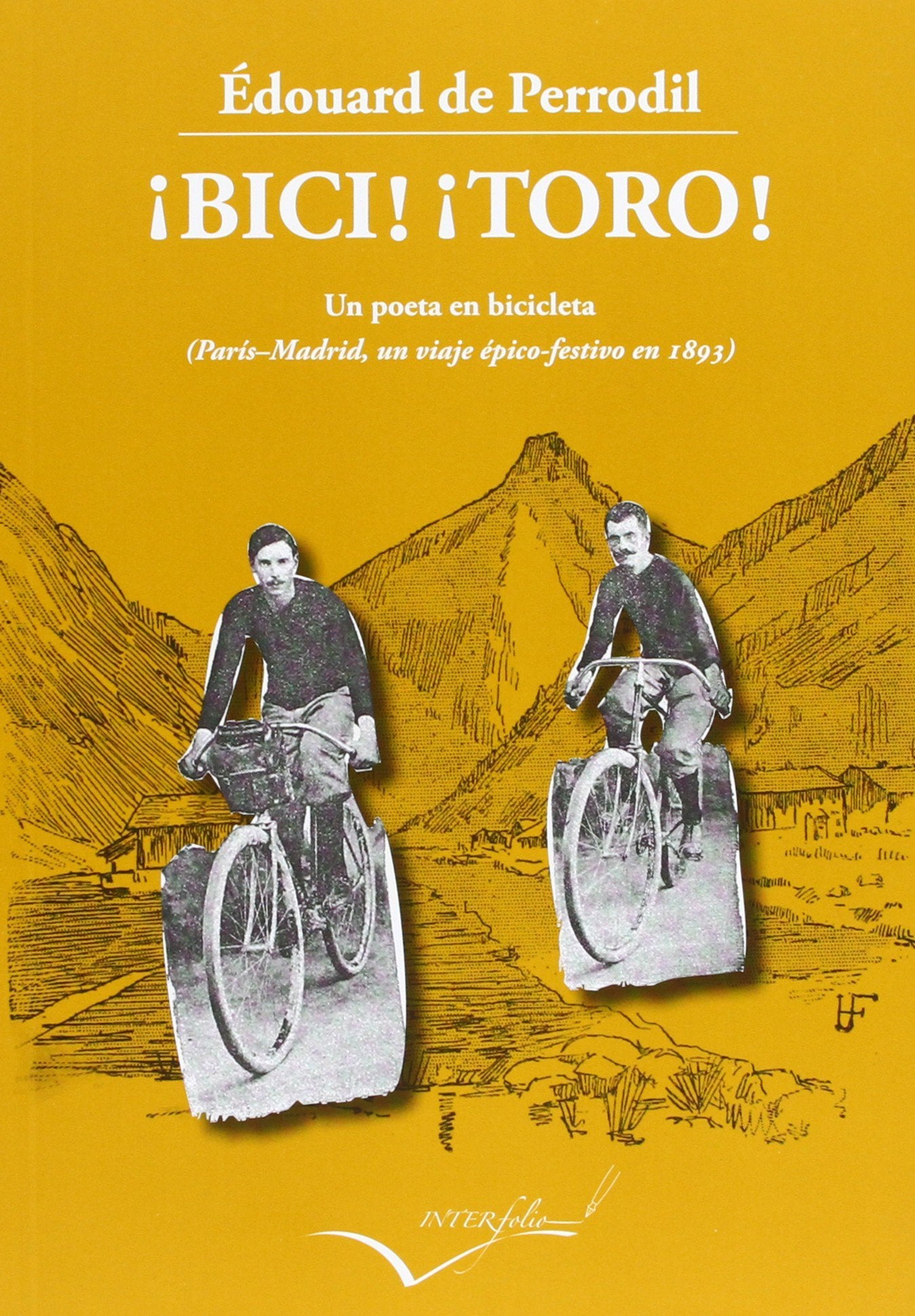 ¡Bici! ¡Toro!: Un poeta en bicicleta (París-Madrid un viaje épico-festivo en 1893): 19 (Leer y Viajar)