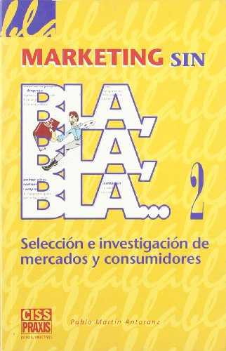 Marketing sin bla, bla, bla: Selección e investigación de mercados y consumidores