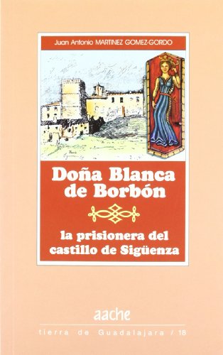 DOÑA BLANCA DE BORBON LA PRISIONERA DEL