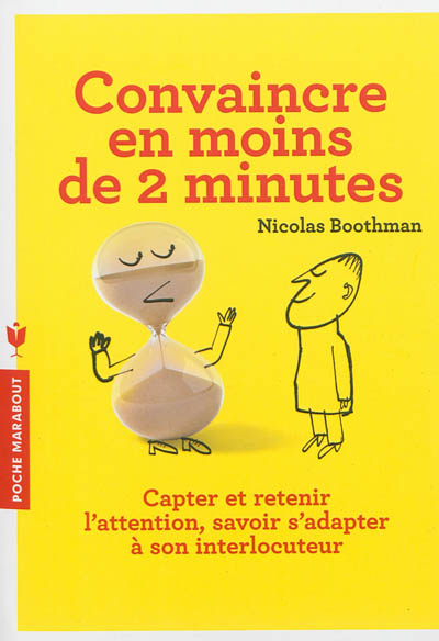 Convaincre en moins de 2 minutes : capter et retenir l'attention, savoir s'adapter à son interlocuteur