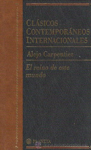El reino de este mundo (clasicos contemporaneos internacionales; vol.1