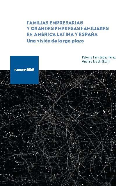 Familias empresarias y grandes empresas familiares en América Latina y España: Una visión de largo plazo