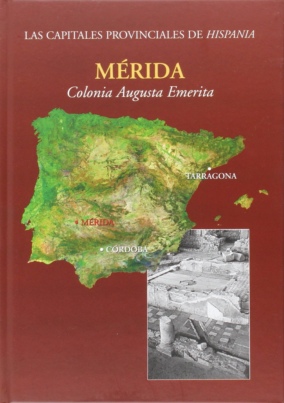 Mérida: Colonia Augusta Emerita.: 2 (Ciudades romanas de Hispania)