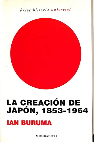 La creacion de Japon, 1853-1964 / Inventing Japan, 1853-1964 (Breve Historia / Brief History)