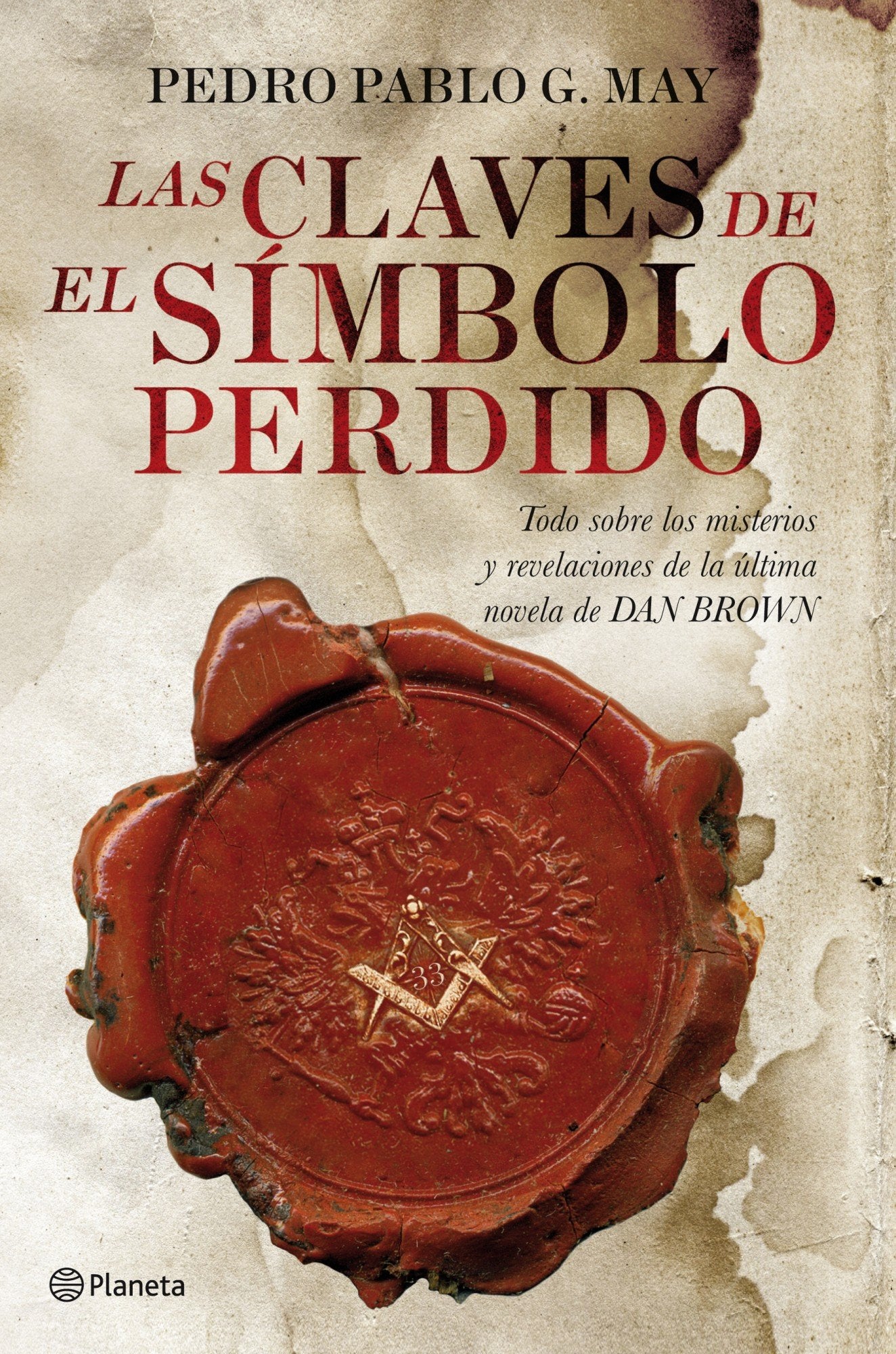 Las claves de «El símbolo perdido»: Todo Sobre los Misterios y Revelaciones de la Ultima Novela de Dan Brown (Planeta)