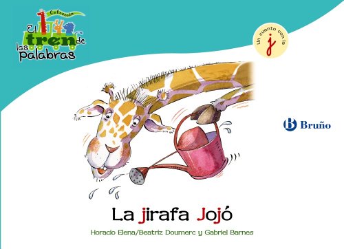 La jirafa Jojó: Un cuento con la J (Castellano - A PARTIR DE 3 AÑOS - LIBROS DIDÁCTICOS - El tren de las palabras)