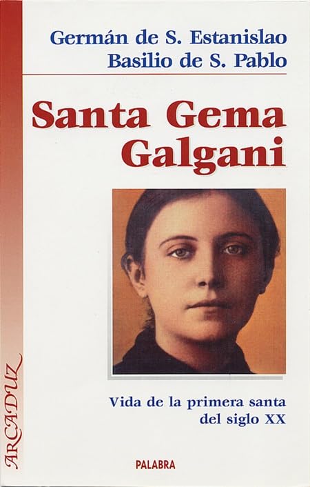 Santa Gema Galgani: Vida de la primera Santa del siglo XX (Arcaduz)