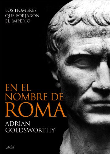 En el nombre de Roma: Los hombres que forjaron el imperio (Ariel)
