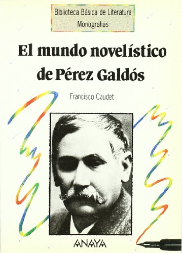 El mundo novelístico de Pérez Galdós (Literatura - Biblioteca Básica De Literatura - Serie «Monografías»)
