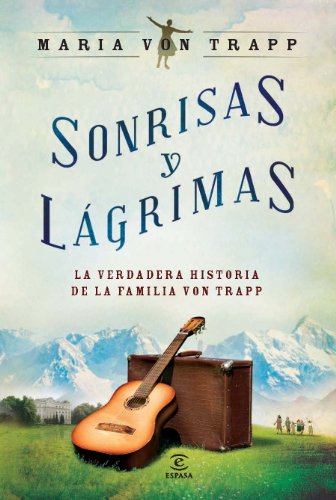 Sonrisas y lágrimas: La verdadera historia de la familia Von Trapp (ESPASA NARRATIVA)
