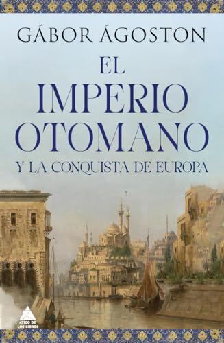 El Imperio otomano y la conquista de Europa: 75 (Ático Historia)