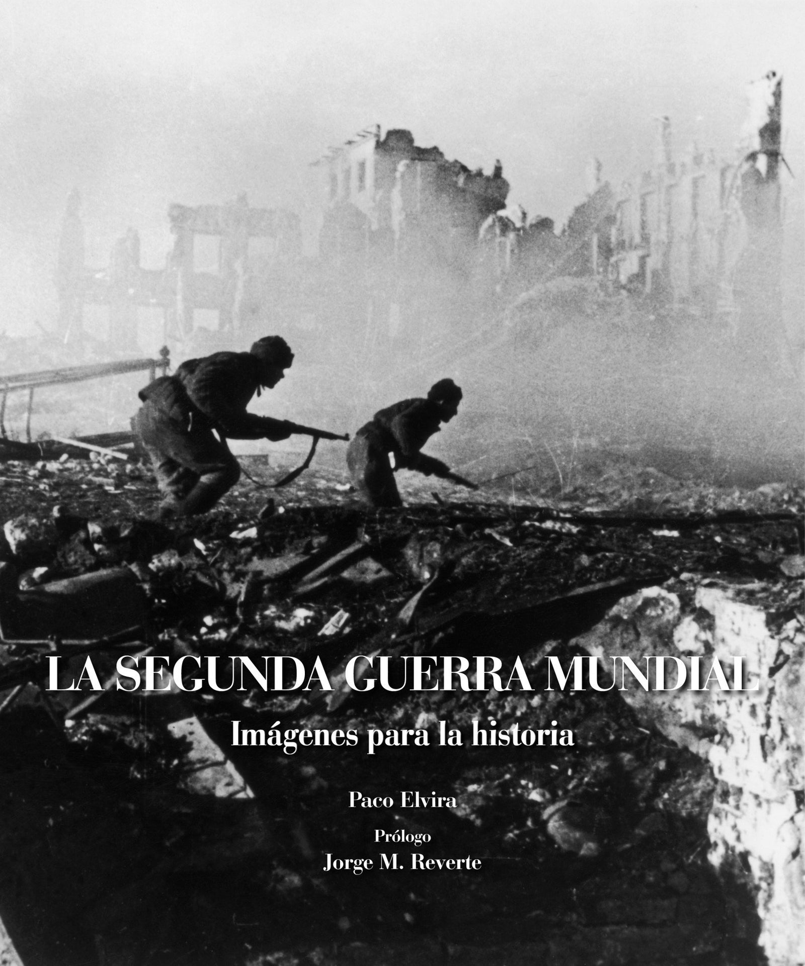 La Segunda Guerra Mundial (Lunwerg Fotoperiodismo)