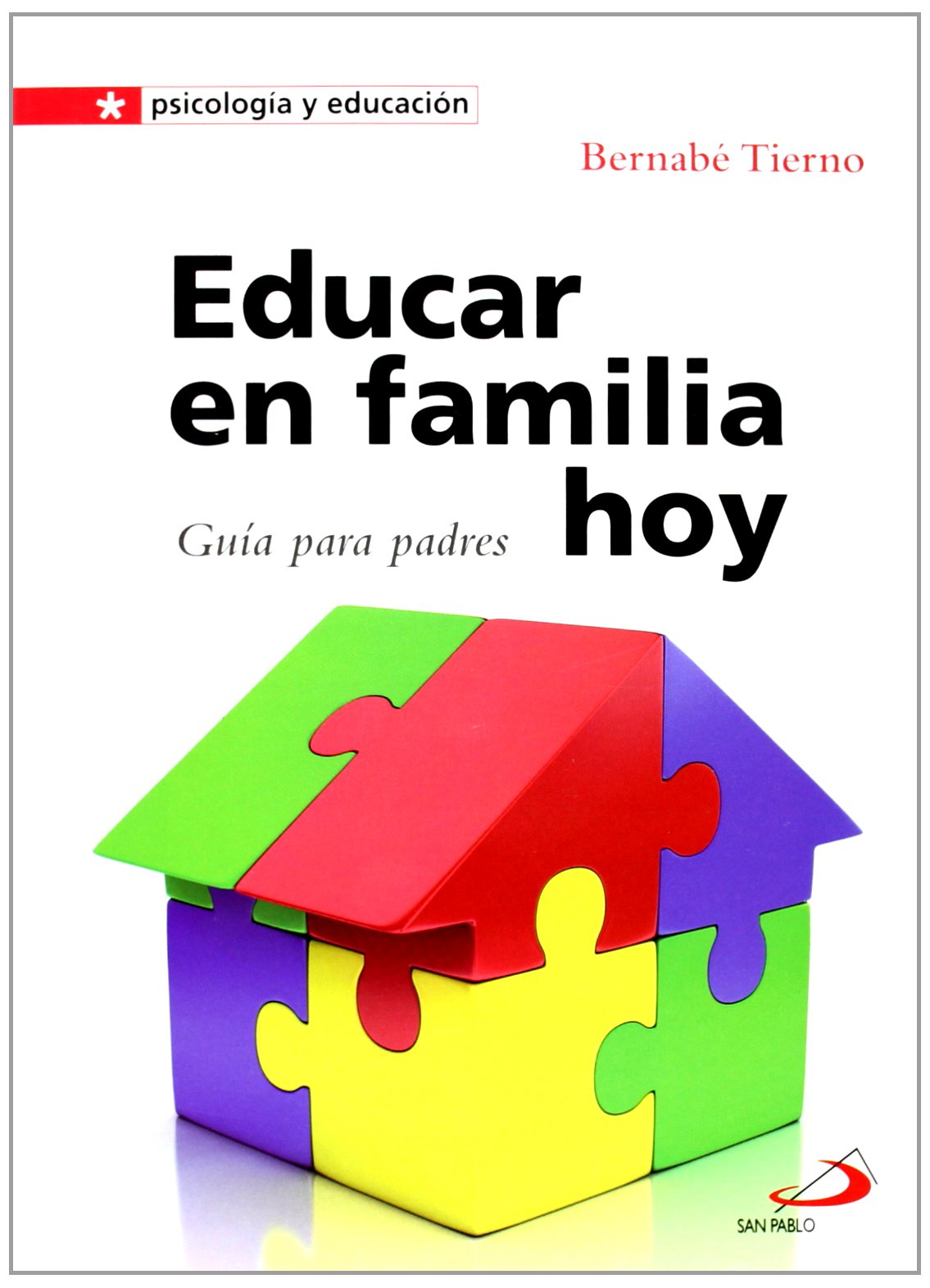 Educar en familia hoy: Guía para padres: 17 (Psicología y educación)