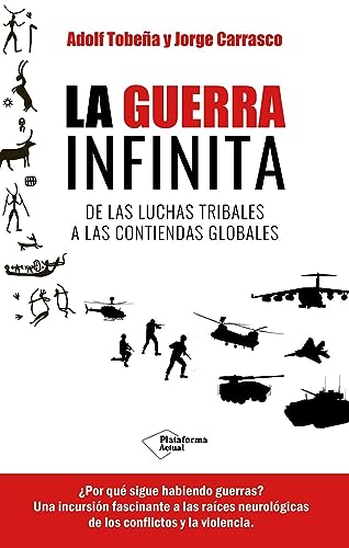 La guerra infinita: De las luchas tribales a las contiendas globales (ACTUAL)