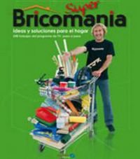Superbricomanía: Ideas y soluciones para el hogar