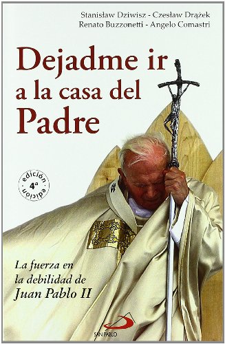 Dejadme ir a la casa del padre: La fuerza en la debilidad de Juan Pablo II (Caminos)