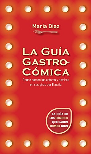 La guía gastrocómica: La guía de los cómicos que saben comer bien