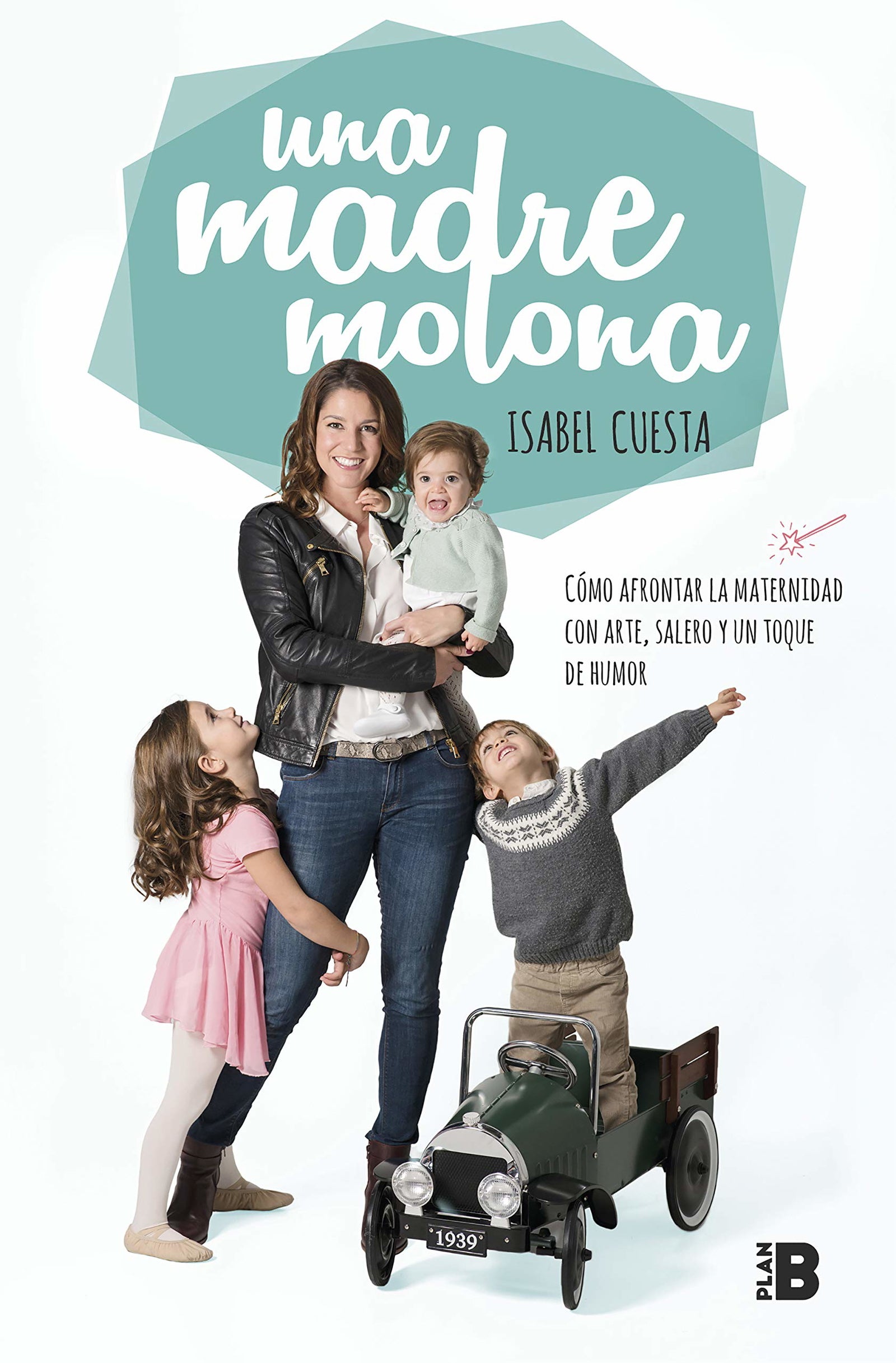 Una madre molona: Cómo afrontar la maternidad con arte, salero y un toque de humor (Somos B)