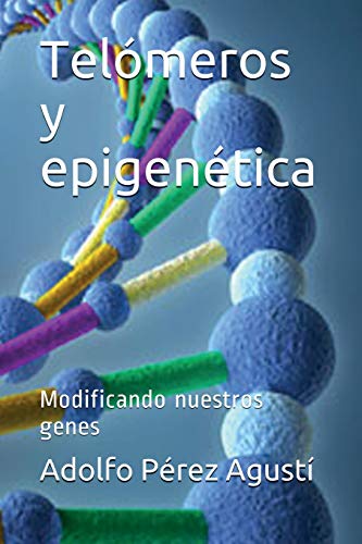 TELÓMEROS Y EPIGENÉTICA. MODIFICANDO NUESTROS GENES: 76 (Tratamiento natural)