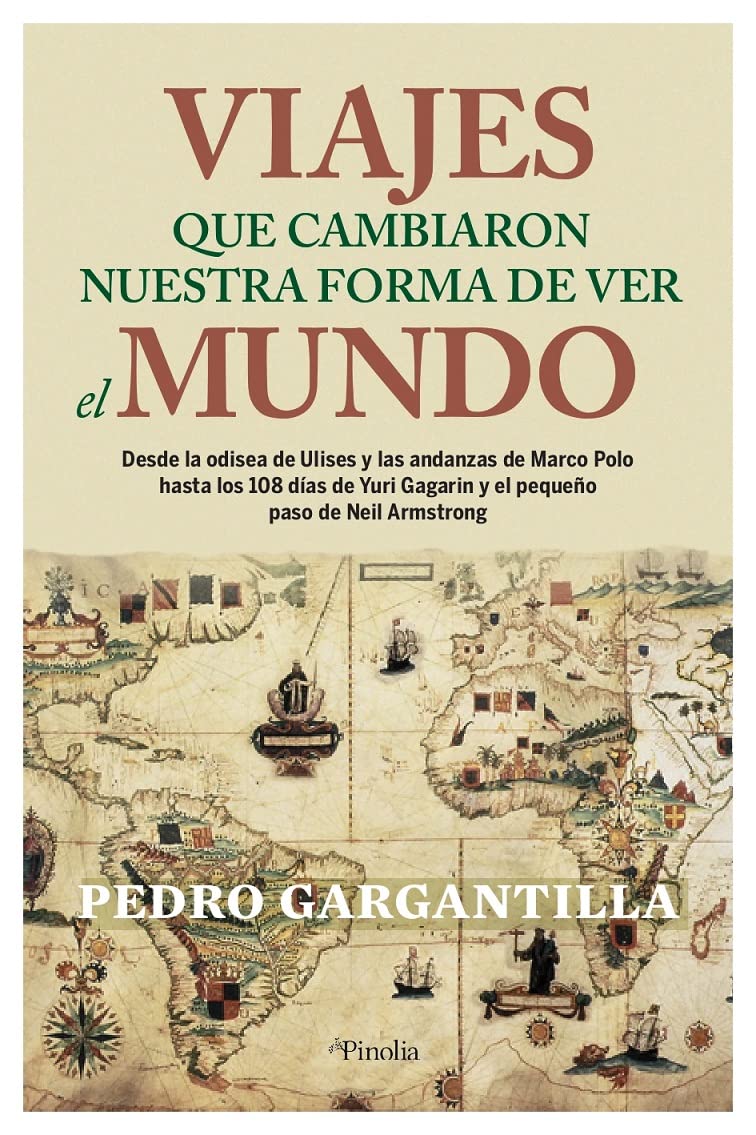 Viajes que cambiaron nuestra forma de ver el mundo: Desde la odisea de Ulises y las andanzas de Marco Polo hasta los 108 minutos de Yuri Gagarin y el ... de Neil Armstrong (Divulgación histórica)