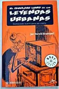 Fabuloso Libro De Las Leyendas Urbanas/The Colosal Book of Urban Legends: Demasiado Bueno Para Ser Cierto/ Too Good to Be True (Best Seller)