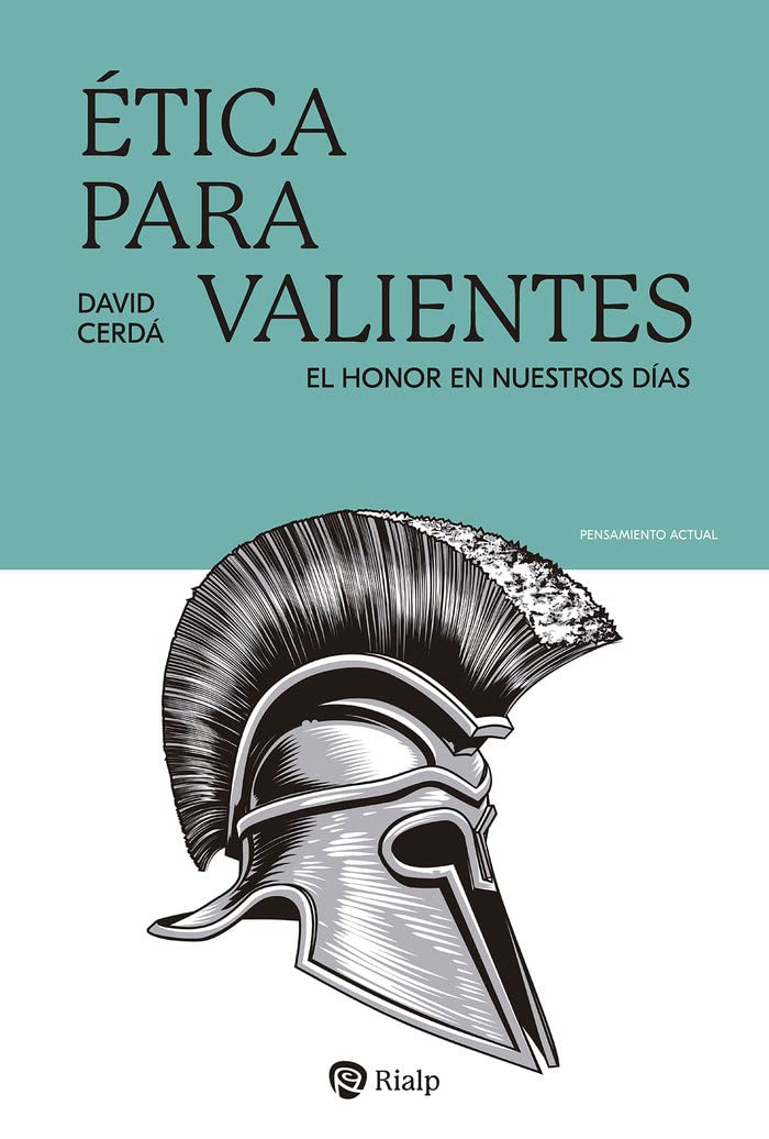 Ética Para Valientes. El Honor En Nuestros Días.: 41 (Pnsamiento Actual)