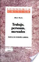 Trabajo, personas,mercados. Manual de economía laboral (Economía crítica)