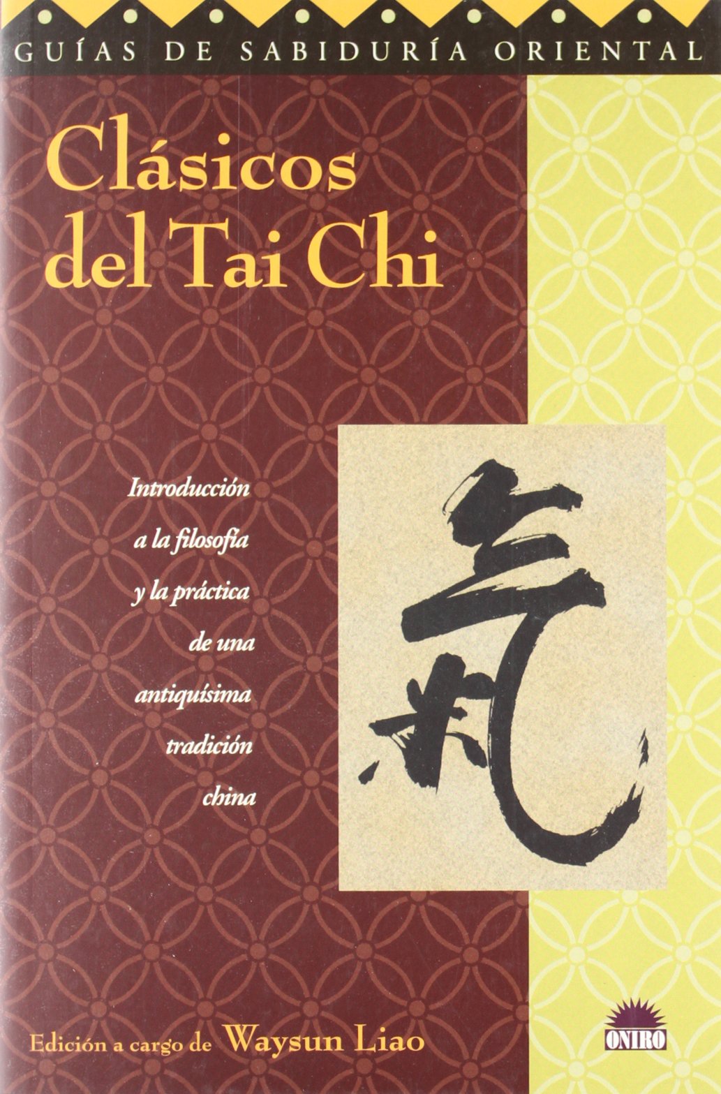 Clásicos del tai chi: Introduccion a la filosofia y la practica de una antiquisima tradicion china: 1 (ONIRO - GUÍAS DE SABIDURÍA ORIENTAL)