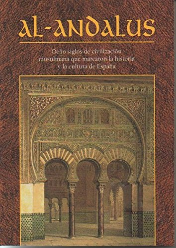 Al-andalus ocho siglos de civilizacion musulmana que ha marcado la historia y la cultura de España