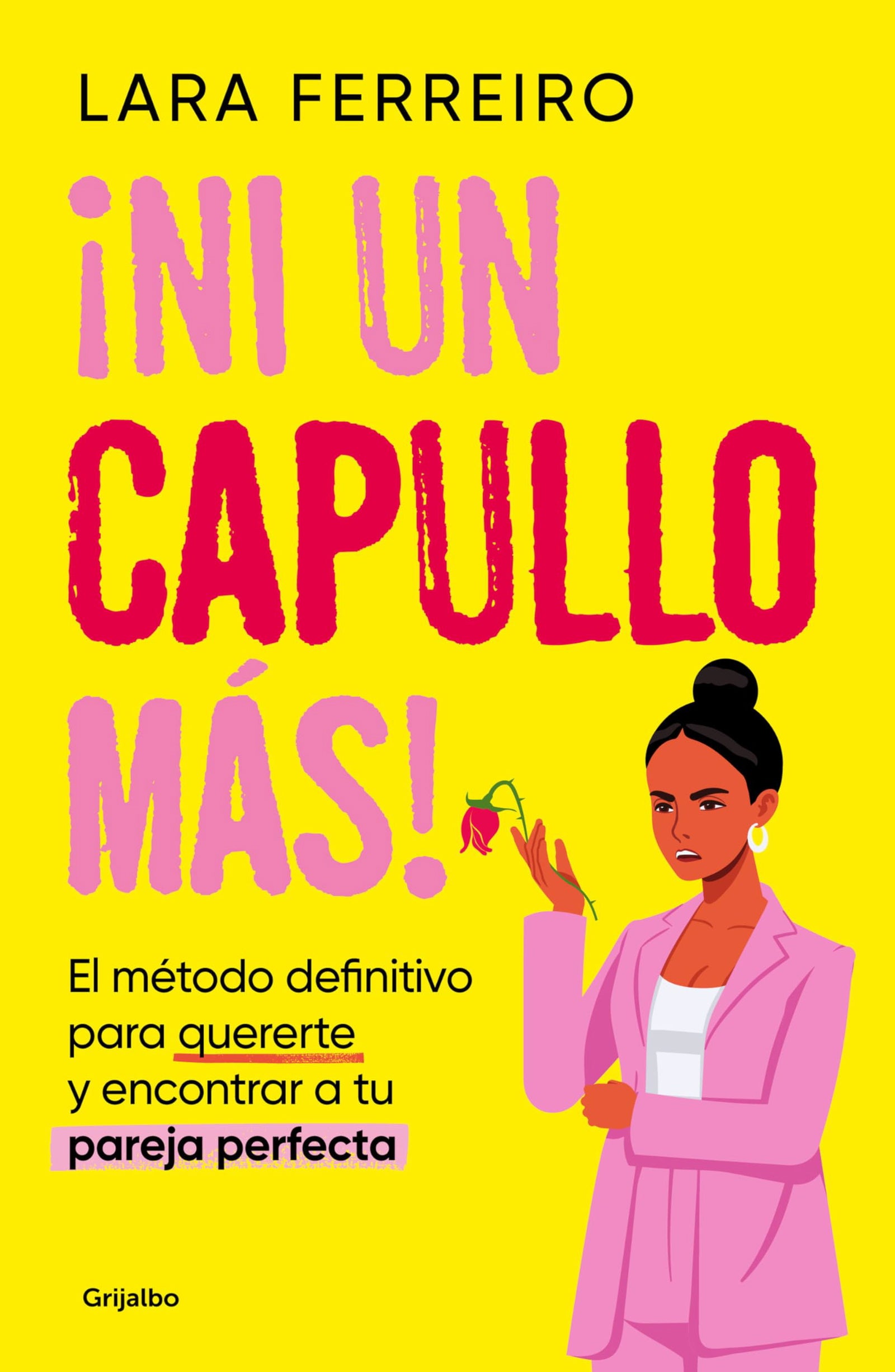 ¡Ni un capullo más!: El método definitivo para quererte y encontrar a tu pareja perfecta (Psicología)