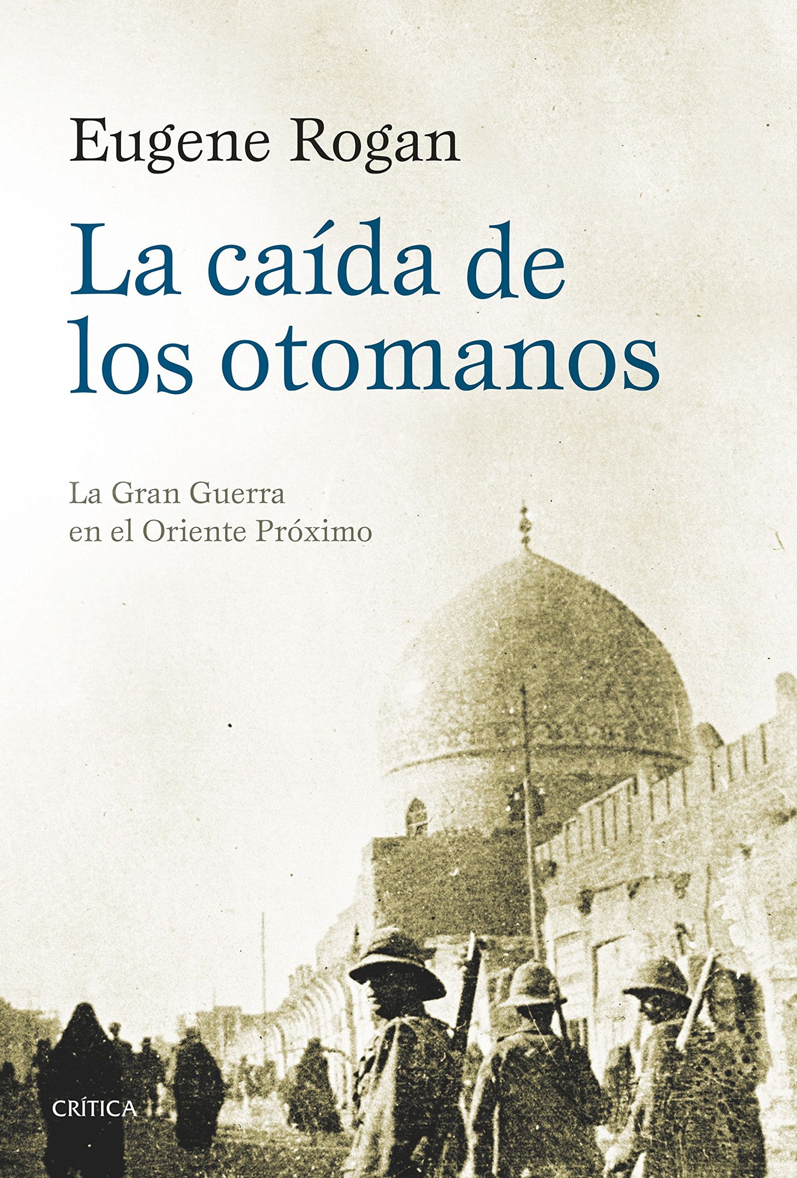 La caída de los otomanos: La Gran Guerra en el Oriente Próximo (Serie Mayor)