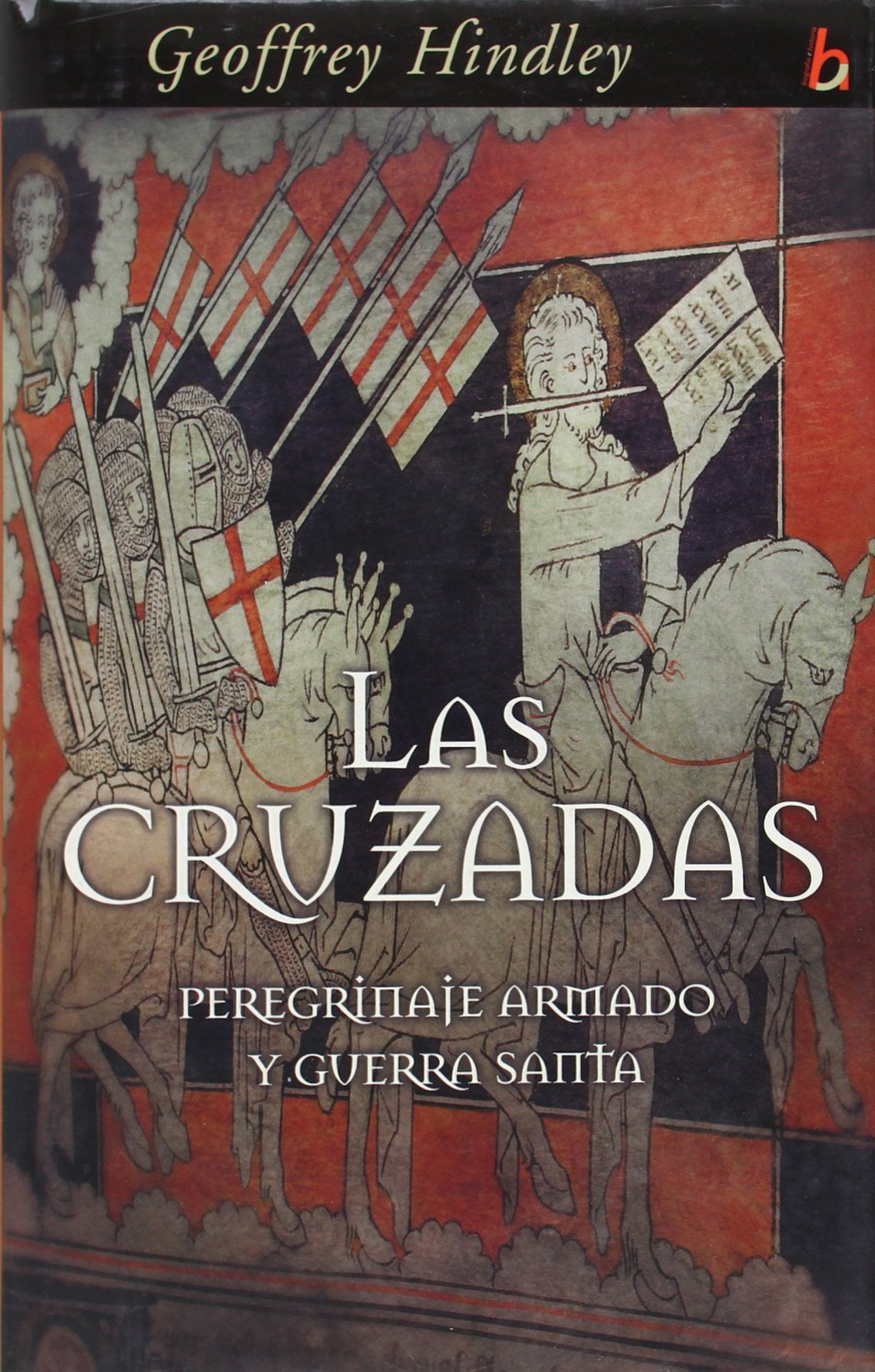 CRUZADAS, LAS: PEREGRINAJE ARMADO Y GUERRA SANTA: 00000 (BIOGRAFIA E HISTORIA)