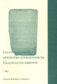 OP/157-Lucus Augusti, epicentro integrador da gallaecia do abrente