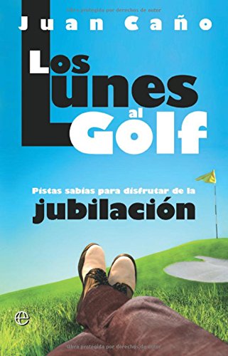 Los lunes al golf : pistas sabias para disfrutar de la jubilación