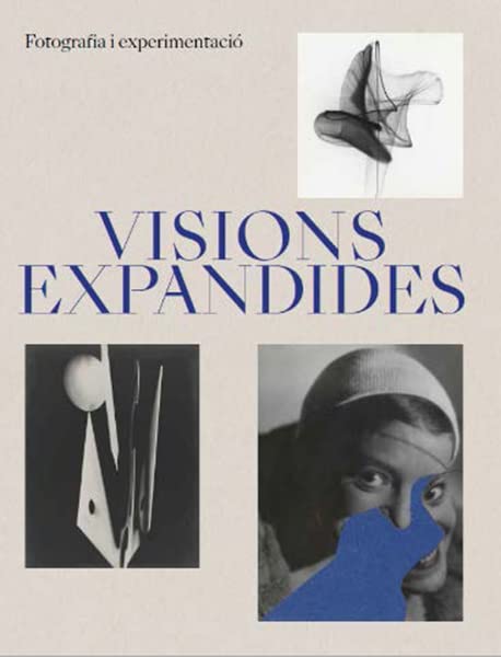 Visions Expandides. Fotografia i experimentaciò: Fotografia i experimentació (SIN COLECCION)