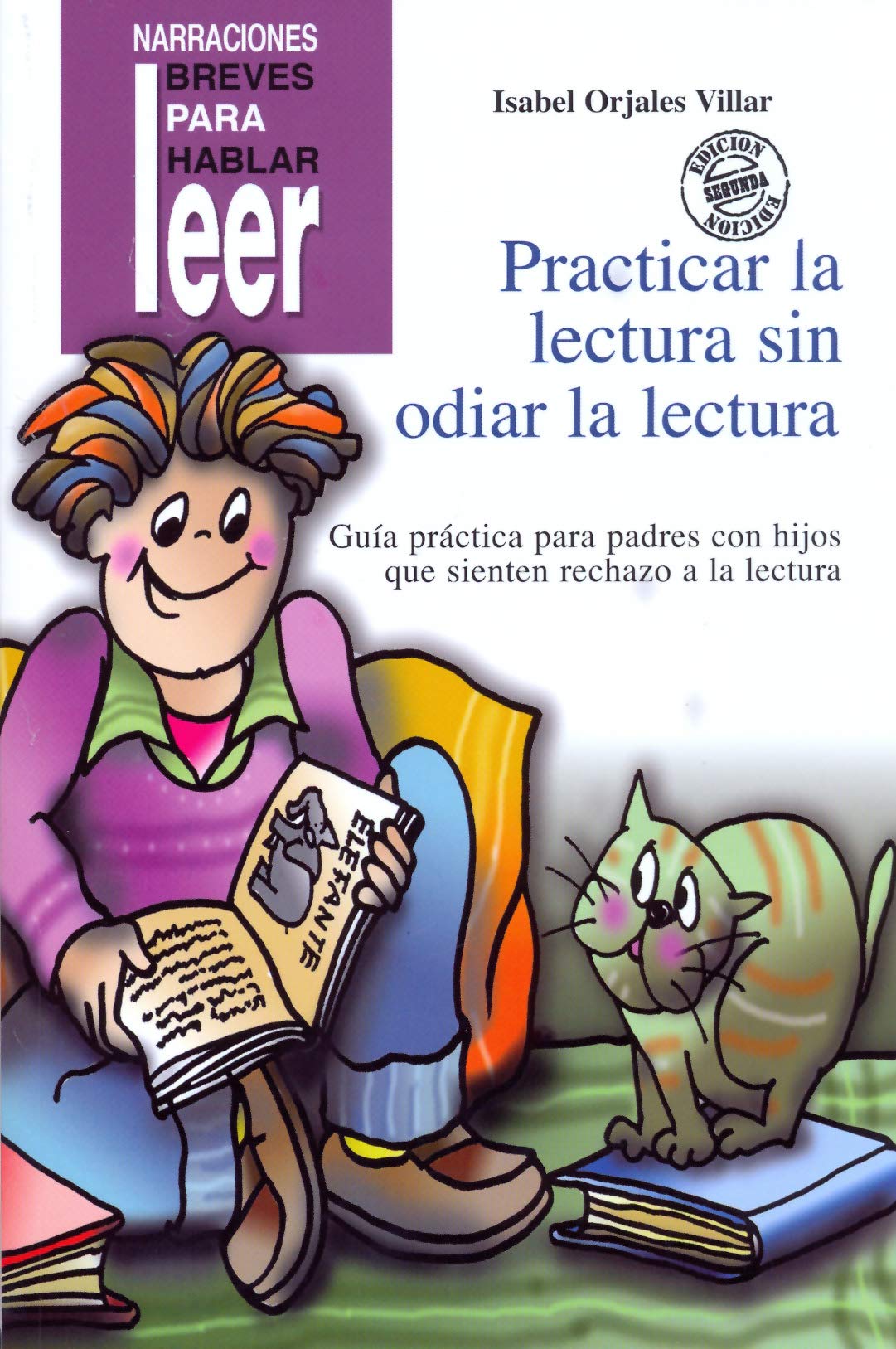 Practicar la lectura sin odiar la lectura. Guía práctica para padres con hijos que sienten rechazo a la lectura: 8 (Narraciones breves para hablar, leer y hacer)