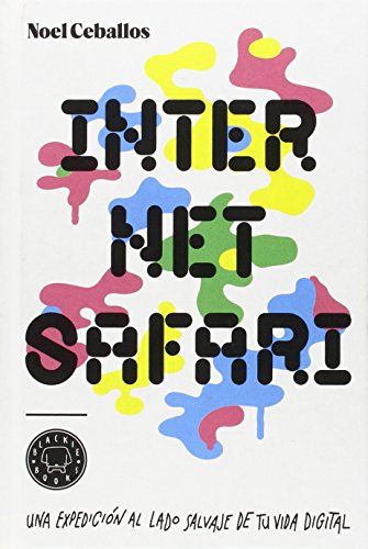 Internet safari: Una expedición al lado salvaje de tu vida digital (BLACKIE BOOKS)