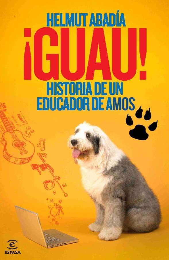 ¡Guau! Historia de un educador de amos (Espasa Hoy)