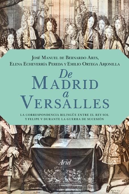 De Madrid a Versalles: La correspondencia entre el Rey Sol y Felipe V durante la guerra de Sucesión (Ariel)