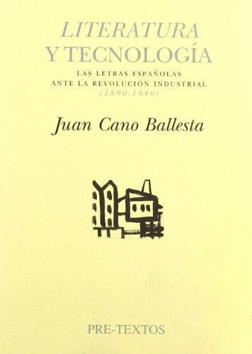 LITERATURA Y TECNOLOGIA: Las Letras Espa~nolas Ante La Revolucion Industrial, 1890-1940 (SIN COLECCION)